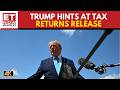 WATCH | Trump Teases Major Financial Disclosure As Questions Over Tax Returns Resurface | US News