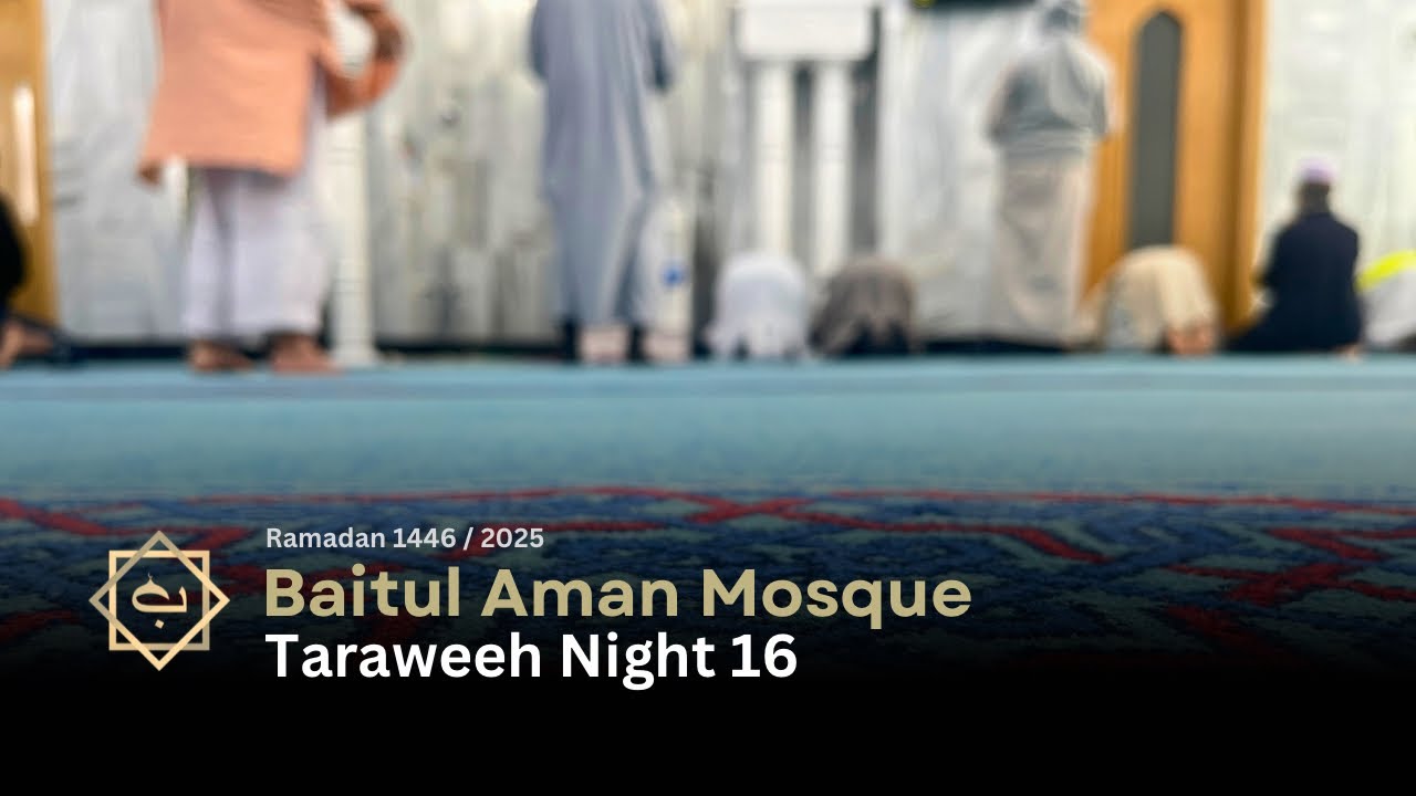 Taraweeh Night 16 | Ramadan 2025 | Baitul Aman Mosque