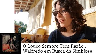 O louco sempre tem razão . Walfredo em Busca de Simbiose (cover)