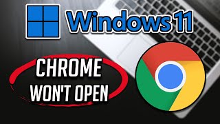 chrome won’t open in windows 11 - fix