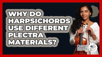Why Do Harpsichords Use Different Plectra Materials? - Classical Serenade