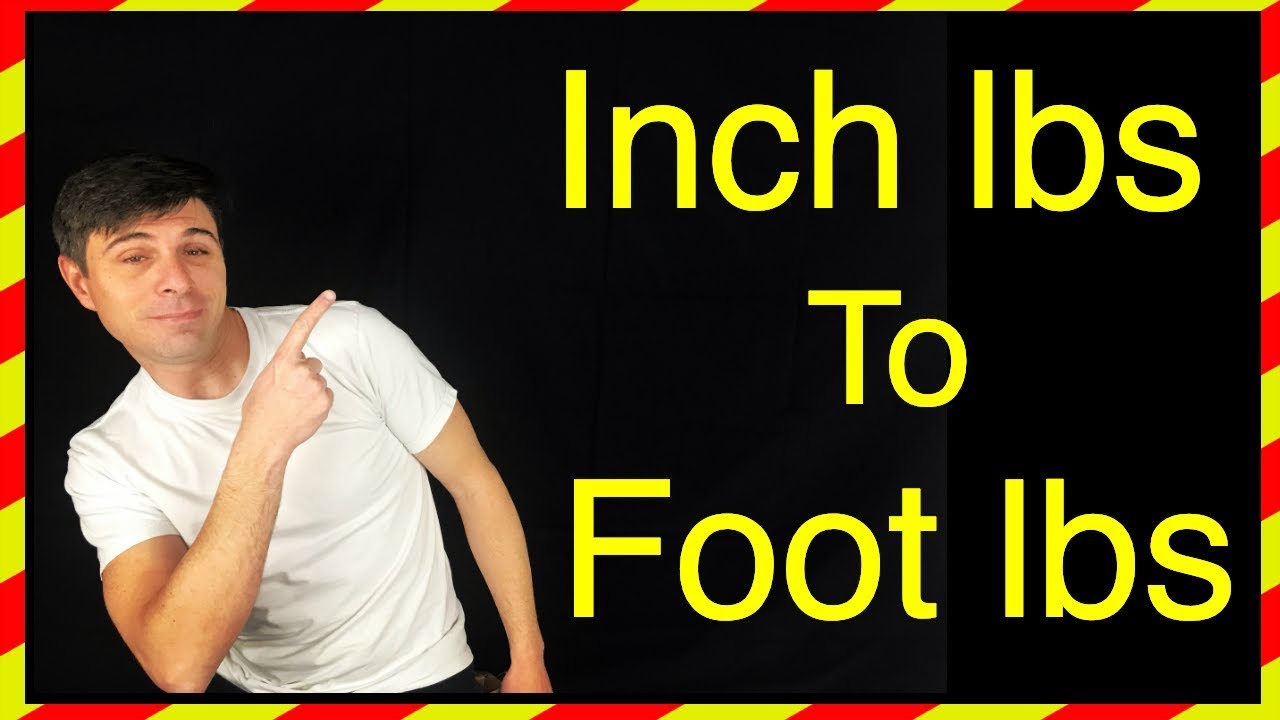 Inch Pounds To Foot Pounds Conversion Explained For A Torque Wrench!
