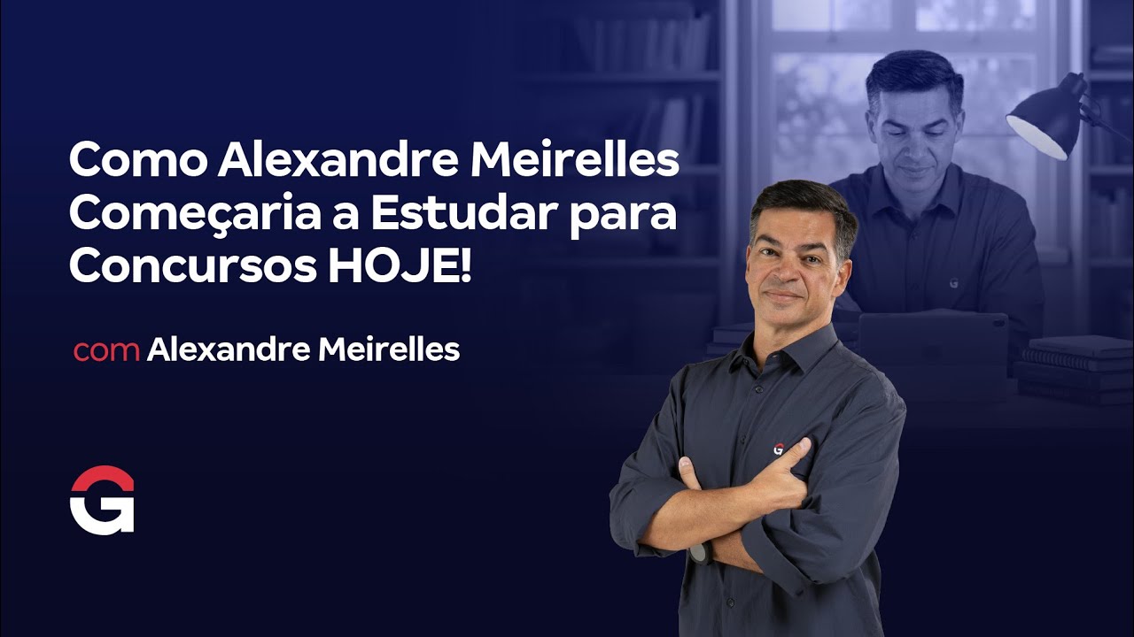 Como Alexandre Meirelles Começaria a Estudar para Concursos HOJE!