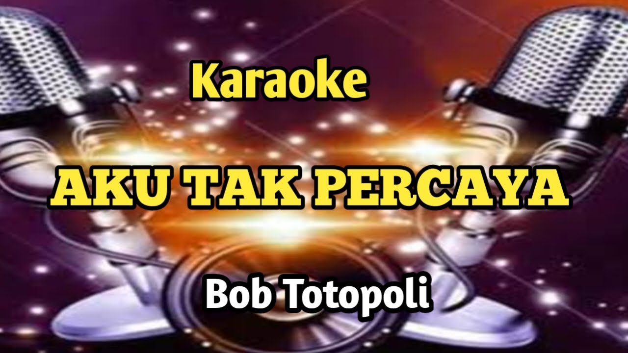 karaoke AKU TAK PERCAYA-BOB TUTPOLI//nada pria