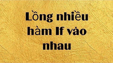 Excel--Lồng nhiều hàm If vào nhau.
