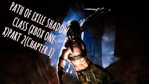 PATH OF EXILE SHADOW CLASS (XBOX ONE X)PART 2(Chapter 1)