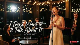 I Dont Want To Talk About It  Rod Stewart  Cover Jazz 