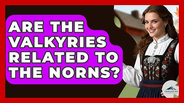 Are The Valkyries Related To The Norns? - Unmapping Scandinavia