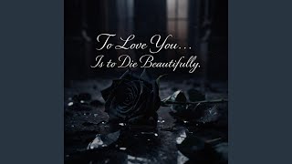 Download Lagu To Love You Is to Die Beautifully MP3