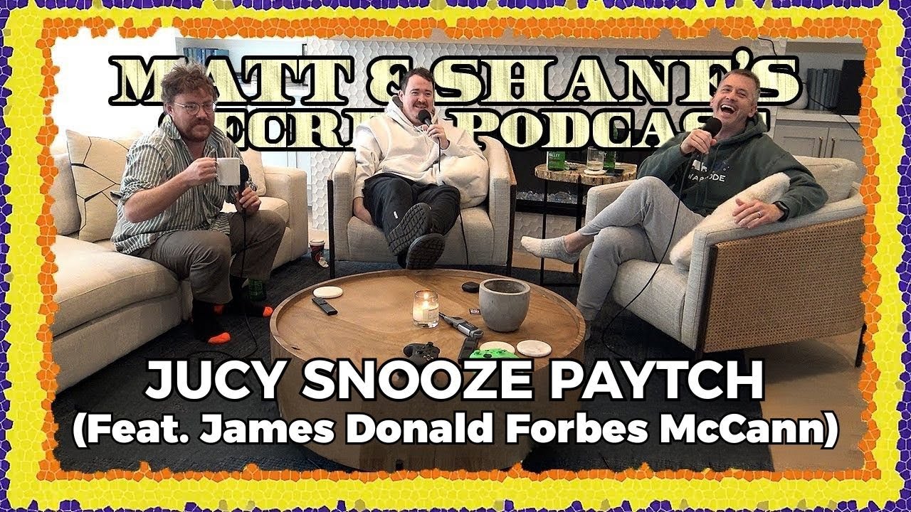 Jucy Snooze (feat. James Donald Forbes McCann) PAYTCH | Matt and Shane's Secret Podcast
