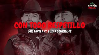 Joss Favela Ft. Luis R Conriquez - Con Todo Respetillo (Letra)