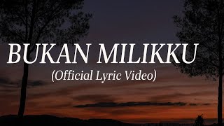 Bukan Milikku (Official Lyrics Video)