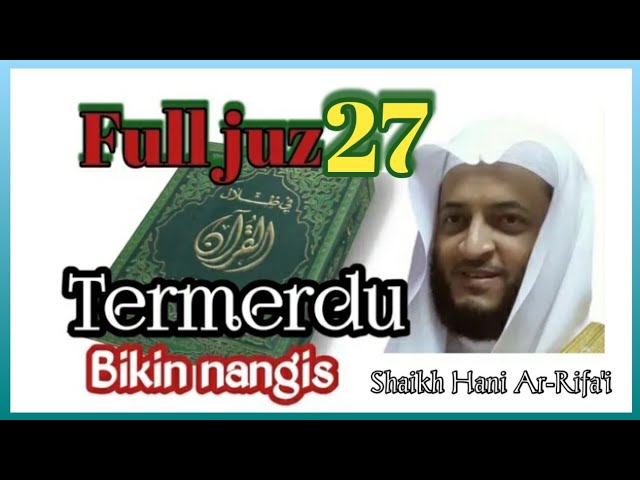 Quran full juz 27 termerdu bikin nangis || syeikh Hani Ar-Rifai class=