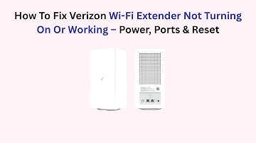 How To Fix Verizon Wi-Fi Extender Not Turning On Or Working – Power, Ports & Reset