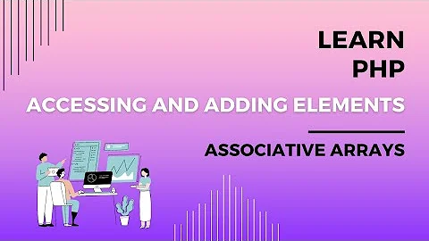 Accessing Elements in an Associative Array, Adding Elements in an Associative Array, Codecademy PHP