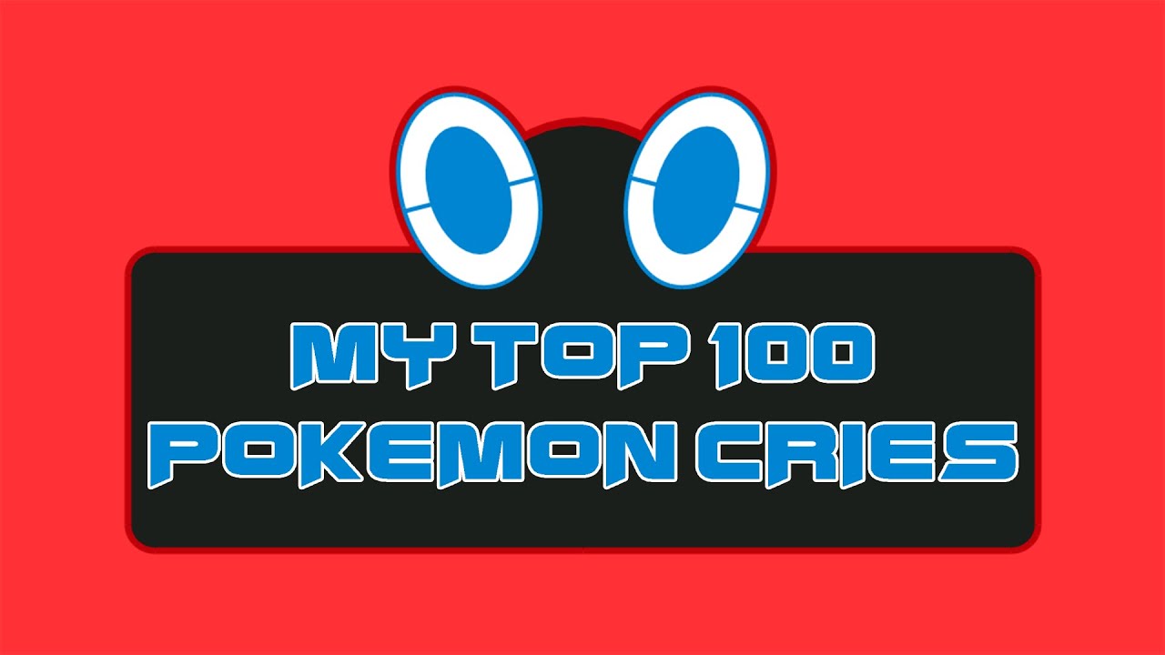 My Top 100 Pokemon Cries