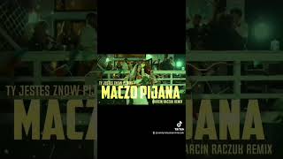 Maczo Pijana Marcin Raczuk REMIX