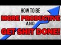 How To Be MORE PRODUCTIVE and GET SHIT DONE! - Ep. 1