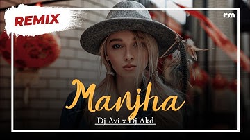 Manjha (Remix) - Dj Avi x Dj Akd | Vishal Mishra | Akshay Tripathi | Aayush Sharma | Saiee Manjrekar