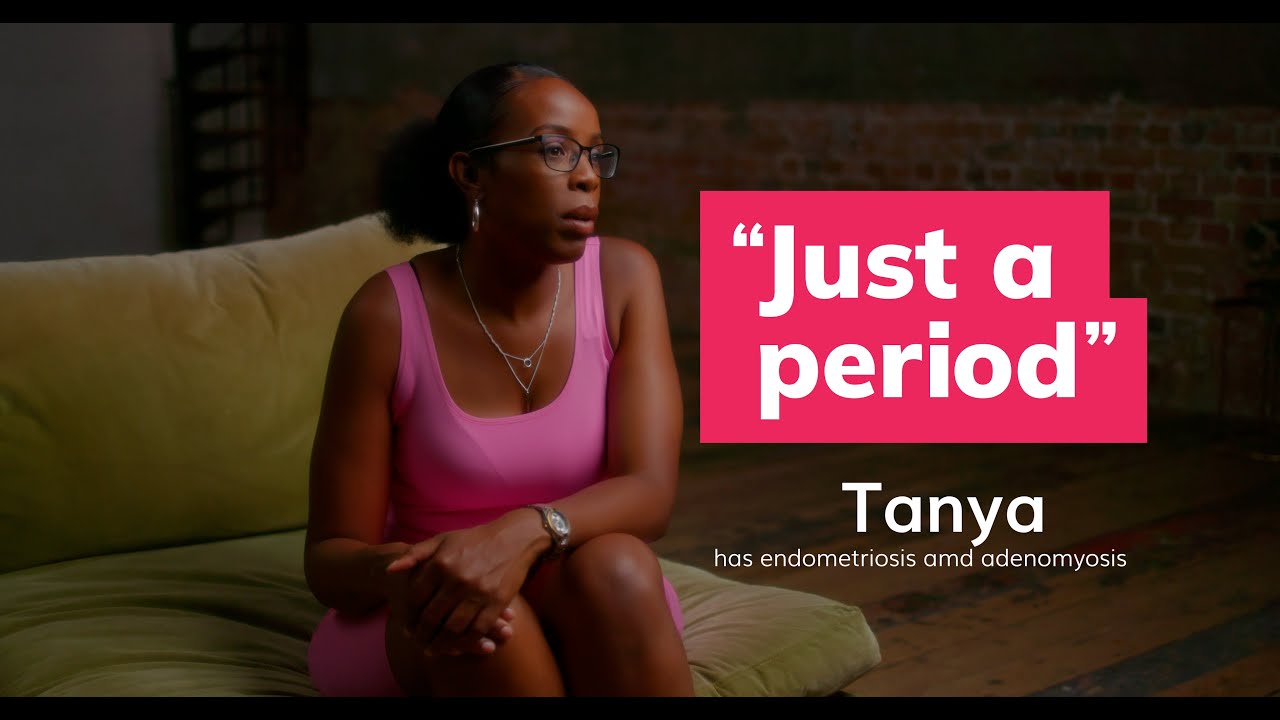 “Just a Period”: Tanya’s story: endometriosis & adenomyosis