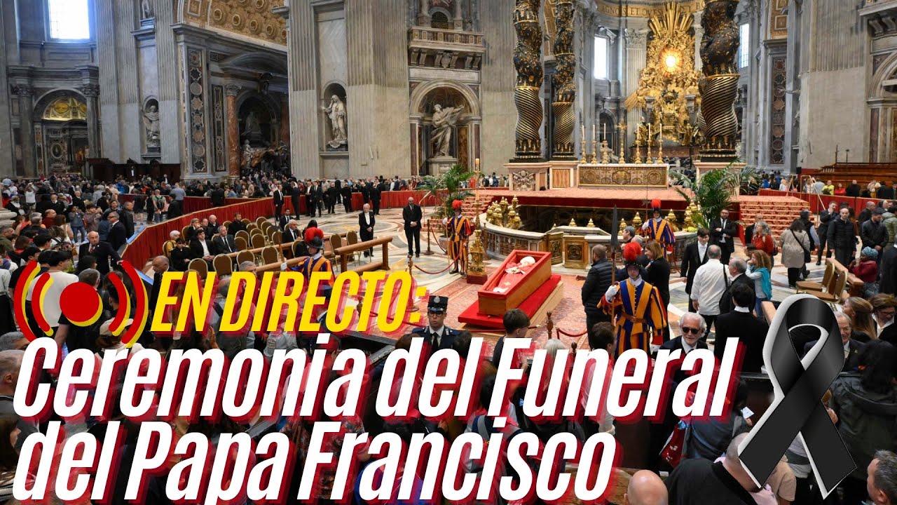 EN DIRECTO: Ceremonia del funeral y Santa Misa Exequial del Papa ...
