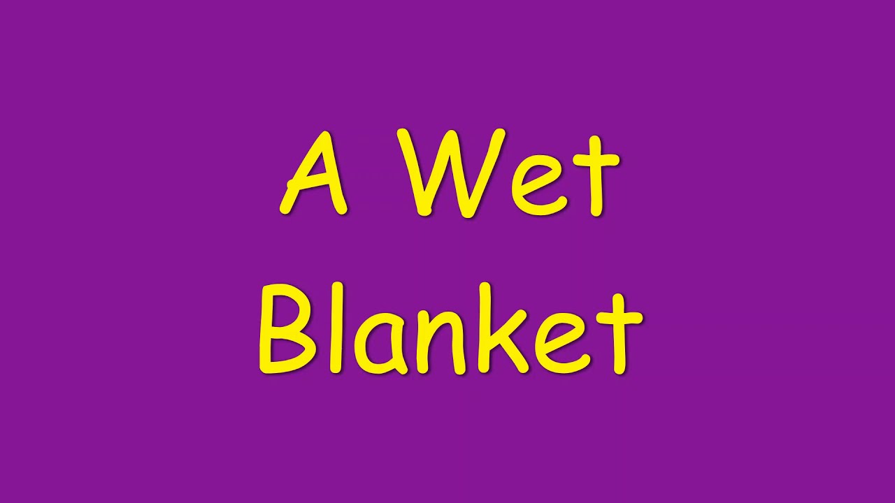A Wet Blanket meaning