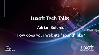 Luxoft Tech Talk with Adrian Bolonio - How does your website "sound" like?