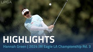Hannah Green Highlights | 2024 JM Eagle LA Championship presented by Plastpro Rd. 3