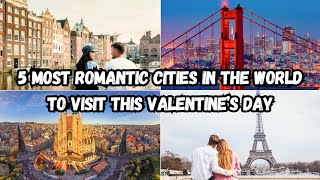 5 Most Romantic Cities in the World to Visit This Valentine’s Day