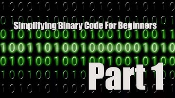 Simplifying Binary Code For Beginners Part 1