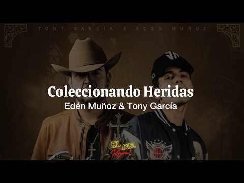 Coleccionando Heridas - Eden Muñoz, Tony García (Letra/Lyrics)