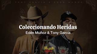 Coleccionando Heridas - Eden Muñoz, Tony García (Letra/Lyrics)