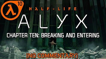 Half-Life: Alyx [Chapter 10: Breaking And Entering] Full Playthrough / Guide (no commentary)