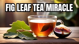 Fig Leaf Tea: The Ultimate Diabetes Remedy You Can't Ignore!