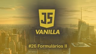Vanilla Javascript - #26 Formulários II