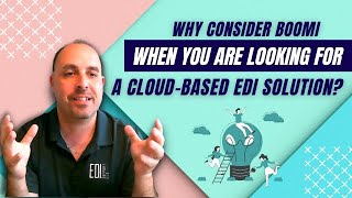 Why You Should Consider Boomi When Looking for a Cloud-Based EDI Solution? Boomi + EDI SUPPORT LLC