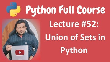 Union of Sets in Python  | Python Tutorial | Python Full Course - Lecture #52