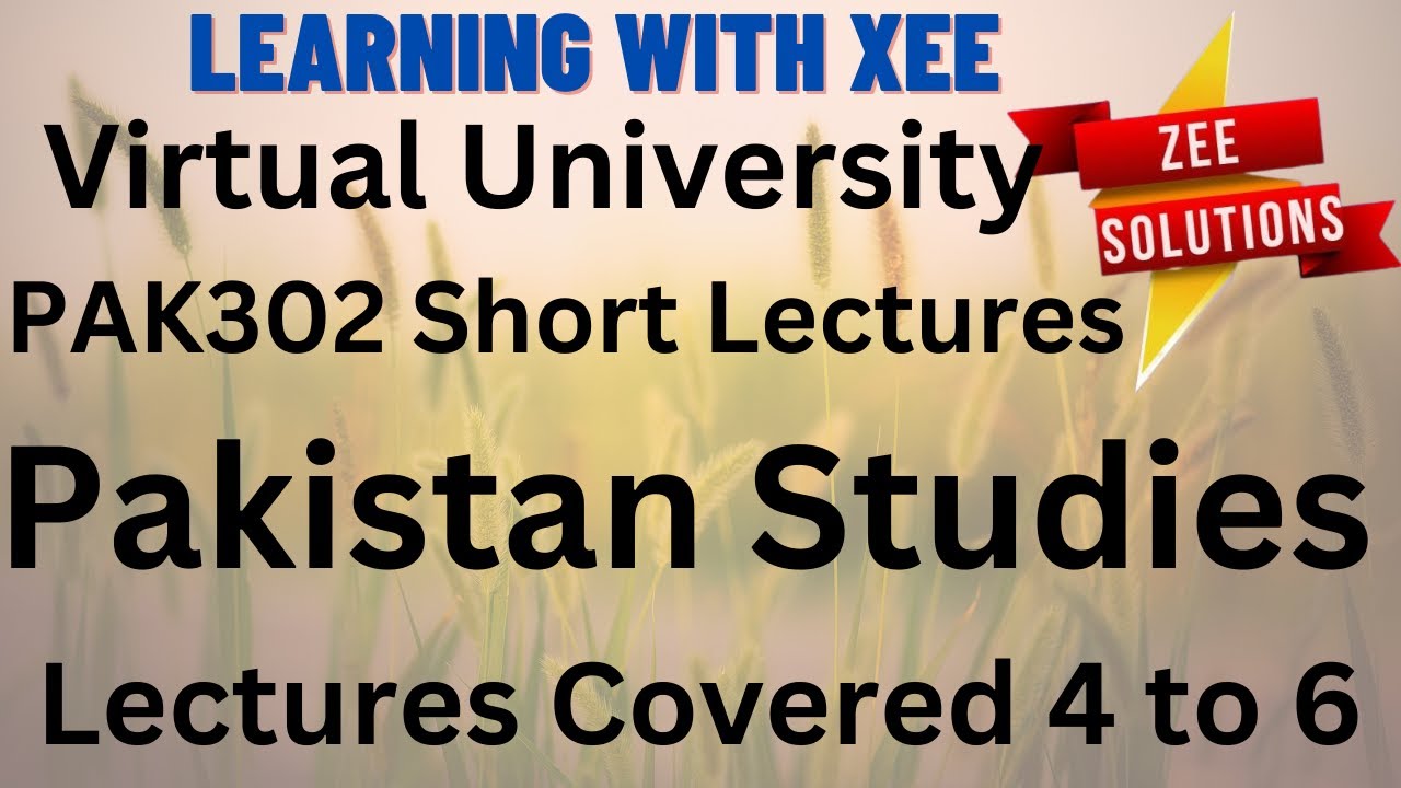 PAK302 Pakistan Studies Short Lectures of Lectures 4 to 6 Virtual University of Pakistan