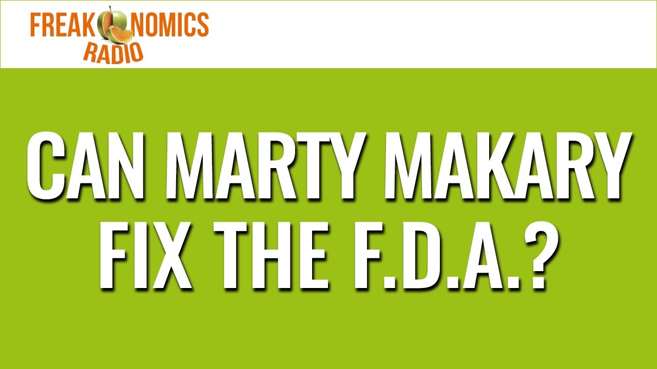 659. Can Marty Makary Fix the F.D.A.? | Freakonomics Radio