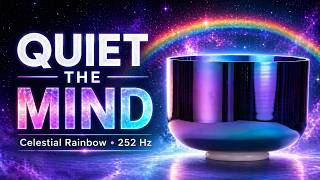 QUIET THE MIND | Celestial Rainbow 252 Hz Sound Bath for Deep Peace