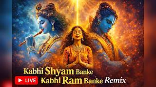 Kabhi Shyam Banke Kabhi Ram Banke Remix  Soulful Bhakti Edm  Krishna Ram Divine Mix 2026