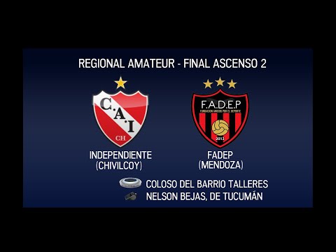 INDEPENDIENTE (Chivilcoy) - FADEP (Mendoza) | Torneo Regional Amateur - Final por el ascenso