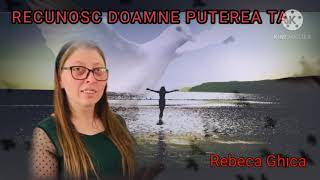 Rebeca Ghica . Recunosc DOAMNE Putere Ta 2021 muzica creștină