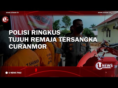 POLISI RINGKUS TUJUH REMAJA TERSANGKA CURANMOR | U-NEWS