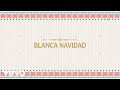 Blanca Navidad (Video Con Letra)