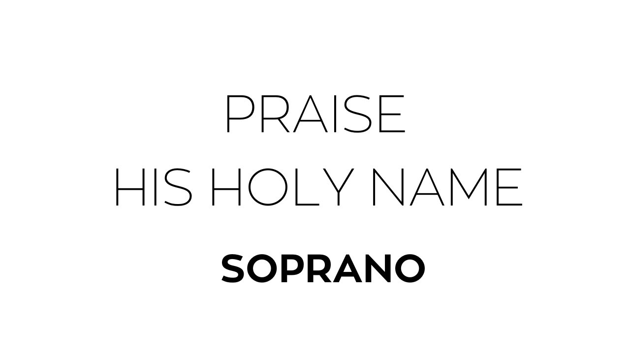 Praise His Holy Name 소프라노 파트연습