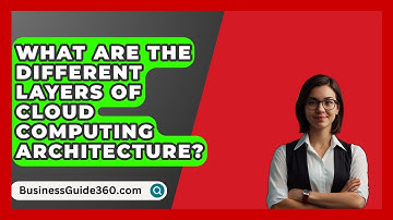 What Are The Different Layers Of Cloud Computing Architecture? - BusinessGuide360.com
