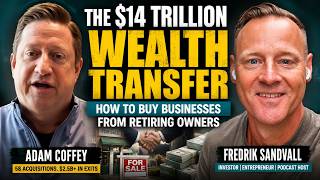The $14 Trillion Wealth Transfer: How to Buy Businesses from Retiring Owners | Adam Coffey