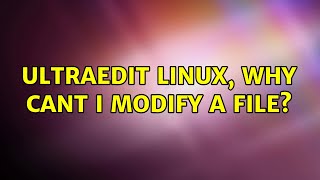 Ubuntu: Ultraedit Linux, why cant I modify a file?