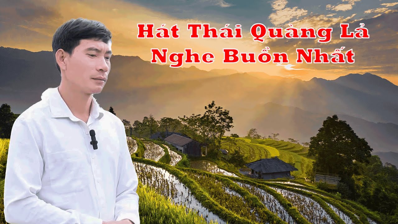 Nghe Quàng Lả Hát Quá Buồn Ai Nghe Cũng Rơi Nước Mắt - Hát Thái Quàng Lả Buồn Nhất